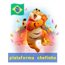 plataforma chefinho 777 bet